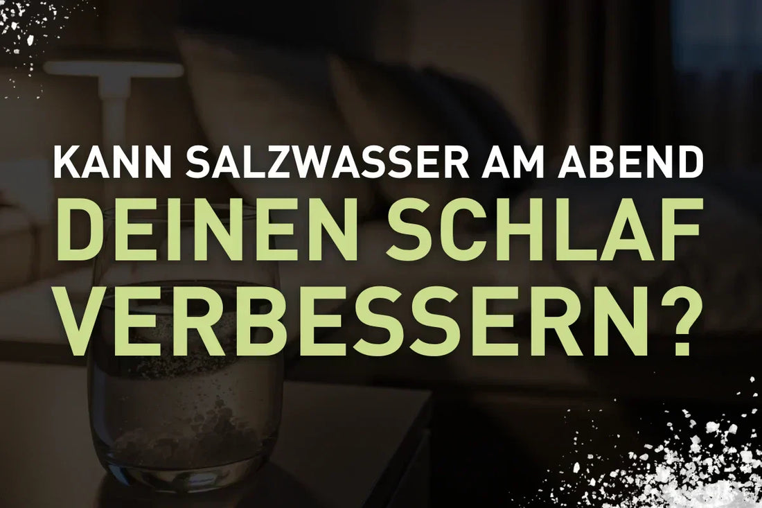 Kann Salzwasser am Abend deinen Schlaf verbessern?