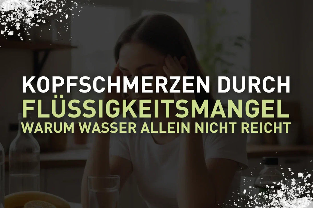 Kopfschmerzen durch Flüssigkeitsmangel - warum Wasser allein nicht reicht