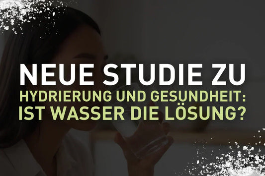 Neue Studie zu Hydrierung und Gesundheit: Ist Wasser die Lösung?