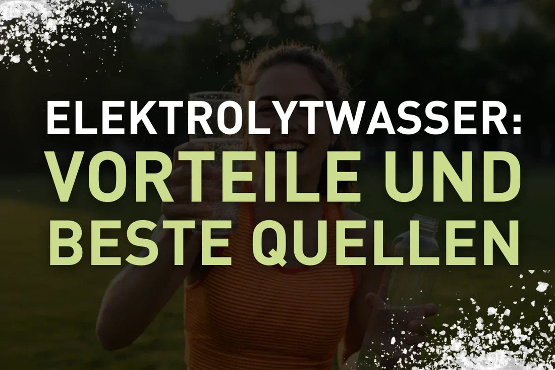 Elektrolytwasser: Vorteile und beste Quellen