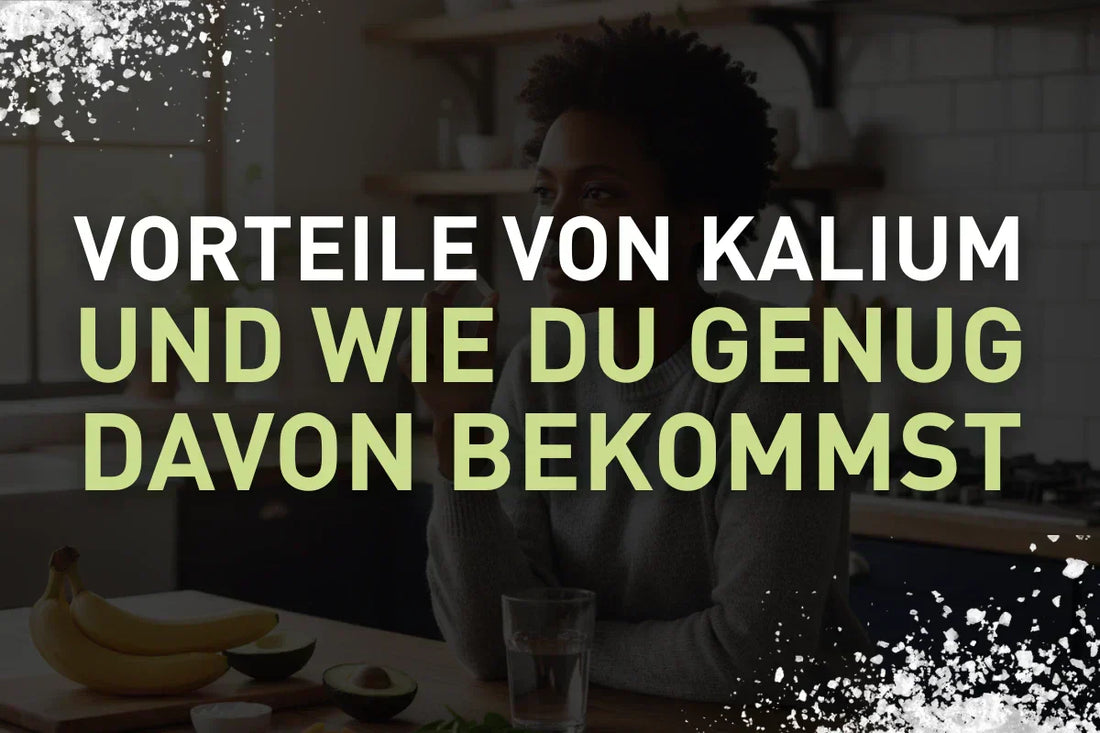 Vorteile von Kalium – und wie du genug davon bekommst
