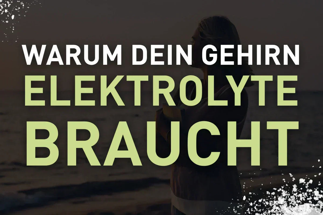 Warum dein Gehirn Elektrolyte braucht - und warum dir das niemand sagt