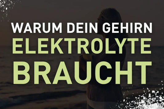 Warum dein Gehirn Elektrolyte braucht - und warum dir das niemand sagt